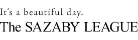 It's a beautiful day. The SAZABY LEAGUE
